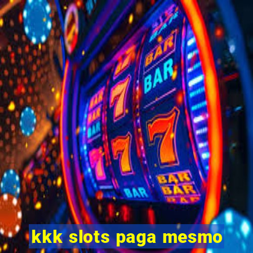 kkk slots paga mesmo